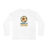 Born to Score Unisex Performance Long Sleeve Soccer Shirt