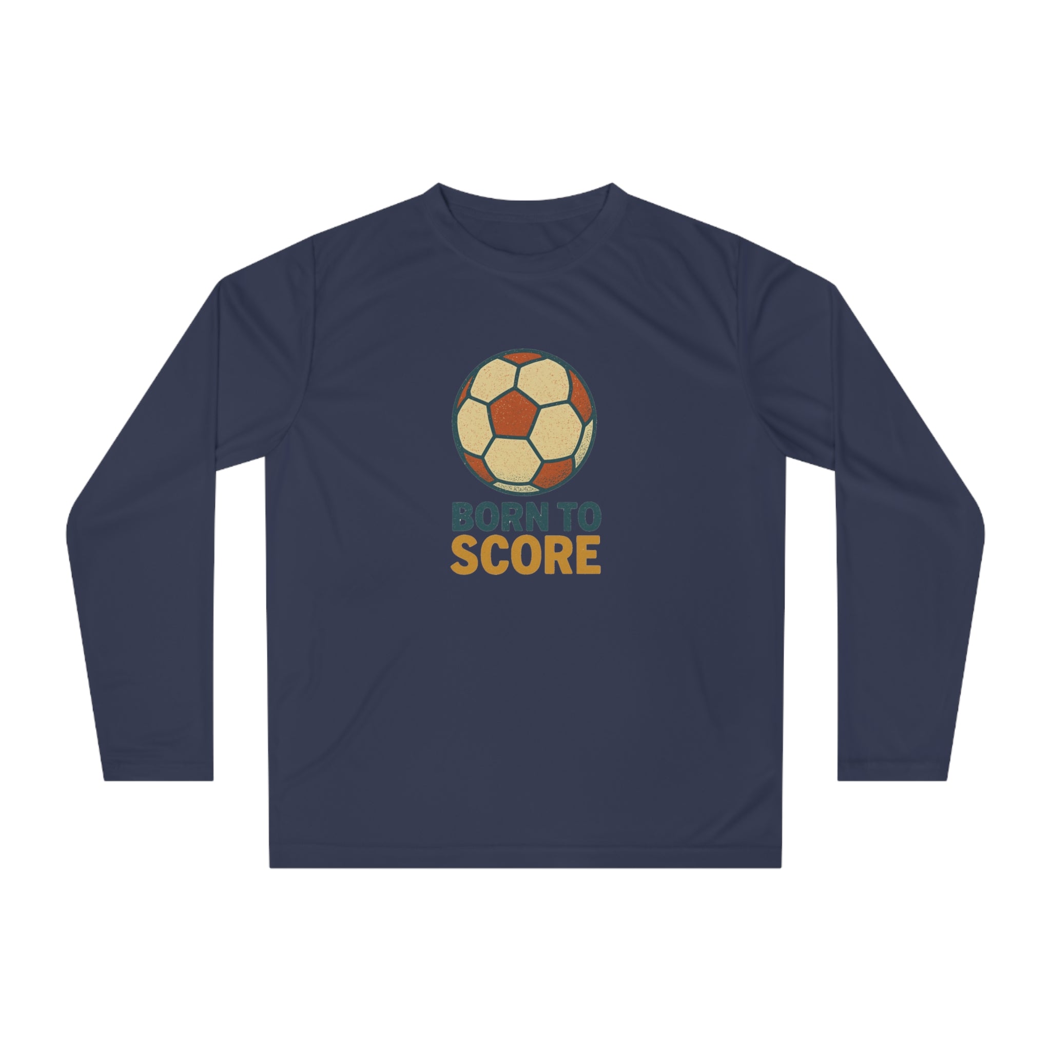 Born to Score Unisex Performance Long Sleeve Soccer Shirt
